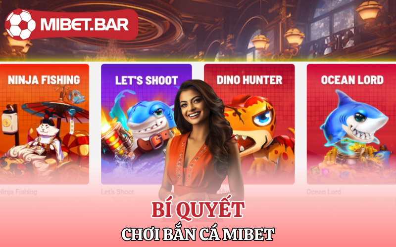 Bắn Cá Mibet | Bắn Mỏi Tay Nổ Tiền Đầy Túi 3 Các bí quyết chơi Bắn Cá Mibet từ cao thủ