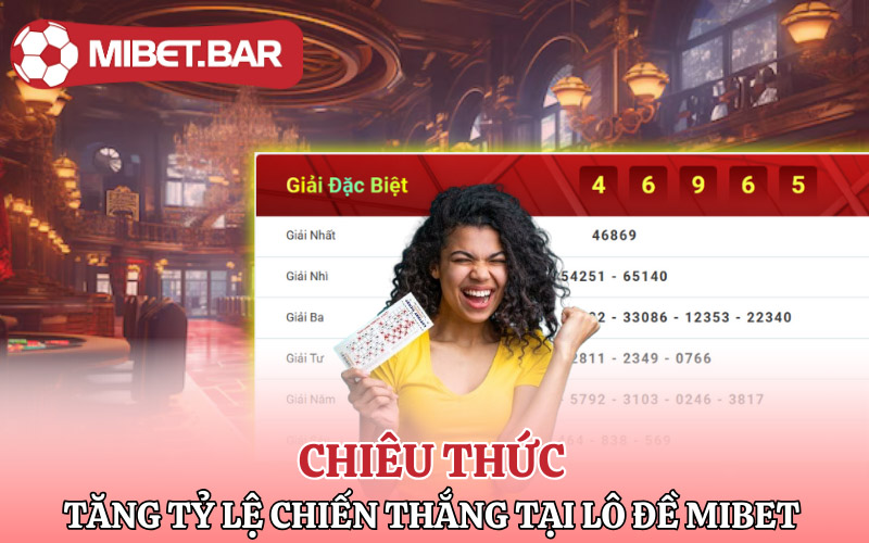 Lô Đề Mibet | Điểm Đến Phát Tài Kiếm Lộc Trên Từng Con Số 2 Các chiêu thức tăng tỷ lệ thắng tại Lô Đề Mibet