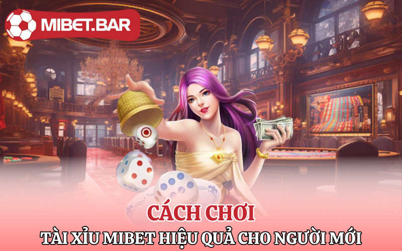 Tài Xỉu Mibet | Giấc Mơ Làm Giàu Trở Thành Hiện Thực 2 Cách chơi tài xỉu Mibet hiệu quả cho người mới