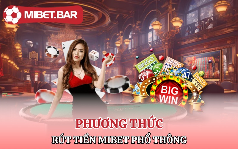 Rút Tiền Mibet | Nhận Liền Tay Rút Ngay Rút Tiền Về Túi 3 Cách phương thức rút tiền Mibet phổ thông
