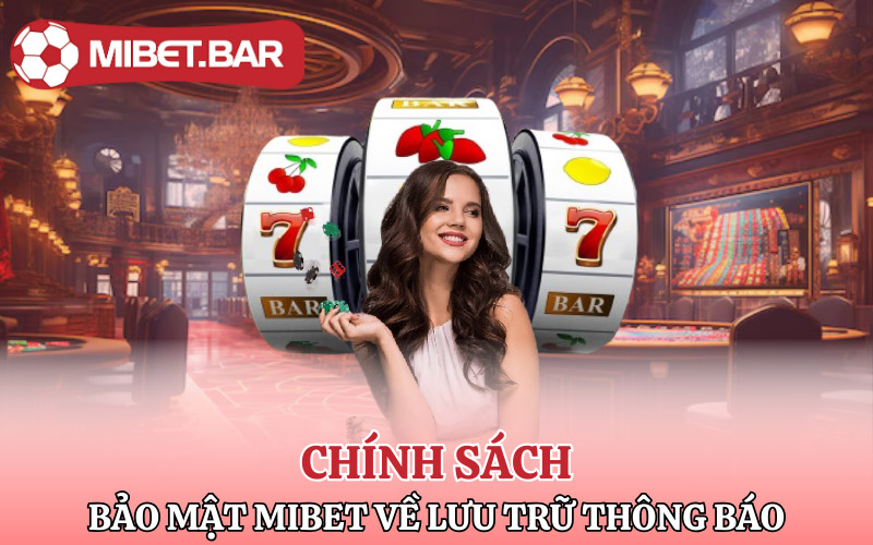 Chính sách bảo mật Mibet về lưu trữ thông báo