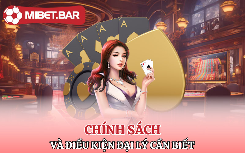 Đại Lý Mibet | Cơ Hội Làm Giàu Không Rủi Ro 2 Chính sách và điều kiện đại lý cần biết