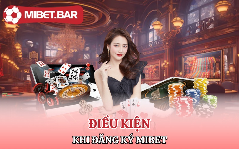 Đăng Ký Mibet | Vô Đặt Cược Nhanh Chóng Lấy Tiền Liền Tay 3 Điều kiện khi đăng ký Mibet