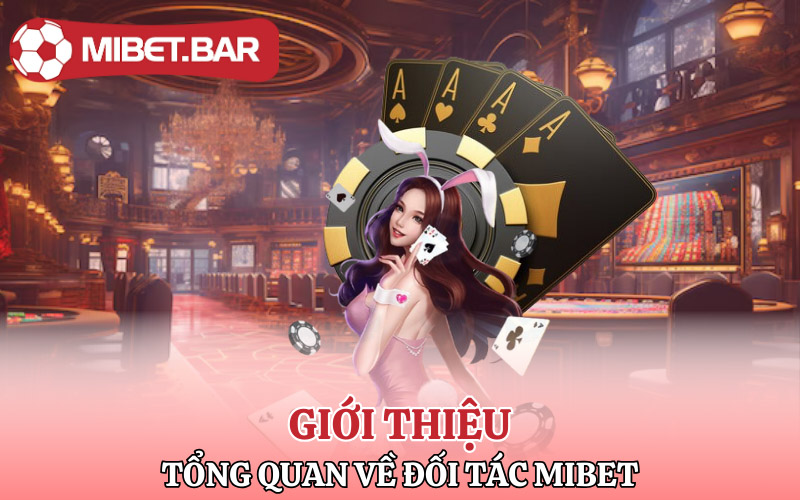 Đối Tác Mibet | Các Bước Để Trở Thành Đối Tác Mibet 1 Giới thiệu tổng quan về đối tác Mibet