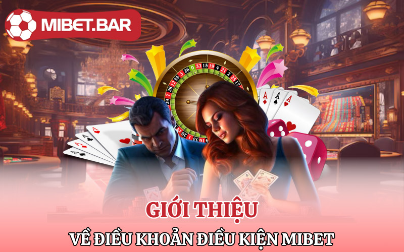 Điều Khoản Và Điều Kiện Mibet | Tân Thủ Cần Chú Ý 1 Giới thiệu về điều khoản điều kiện Mibet