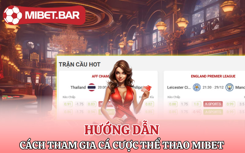 Thể Thao Mibet | Hòa Mình Cùng Những Trận Cầu Đỉnh Cao 3 Hướng dẫn game thủ cách tham gia cá cược Thể Thao Mibet