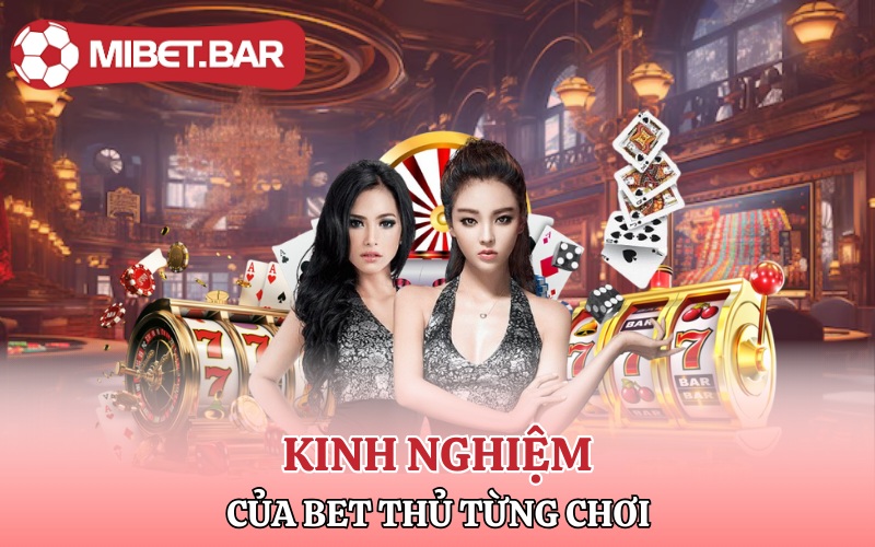 Slot Mibet | Cá Cược Xanh Chín Nhận Tiền Liền Tay 4 Kinh nghiệm của bet thủ từng chơi tại Slot Mibet