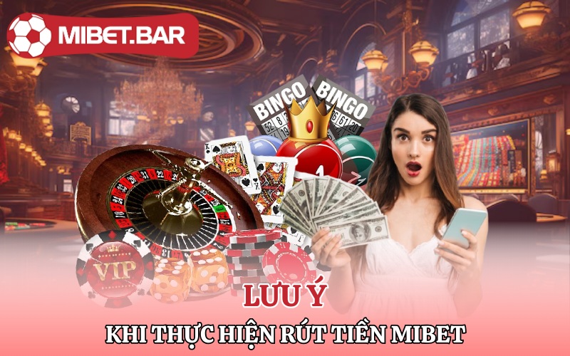 Rút Tiền Mibet | Nhận Liền Tay Rút Ngay Rút Tiền Về Túi 4 Lưu ý khi thực hiện giao dịch rút tiền Mibet