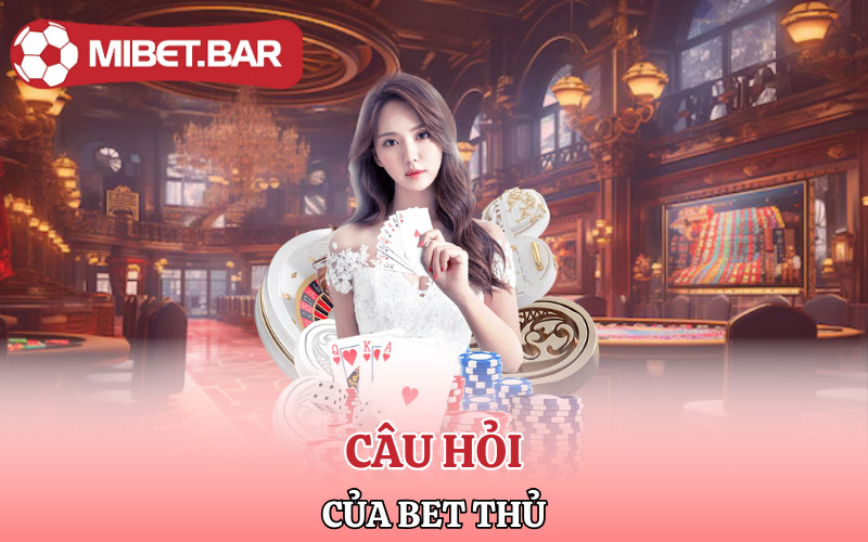 Điều Khoản Và Điều Kiện Mibet | Tân Thủ Cần Chú Ý 4 Một số câu hỏi của bet thủ về điều khoản và điều kiện Mibet
