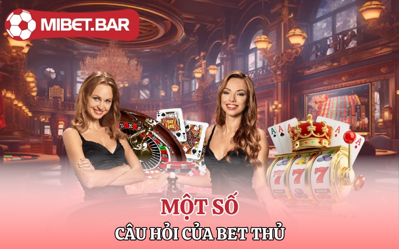 Tải Mibet | App Chất Cá Cược Liền tay Tiền Ngay Về Túi 4 Một số câu hỏi của bet thủ về việc tải Mibet