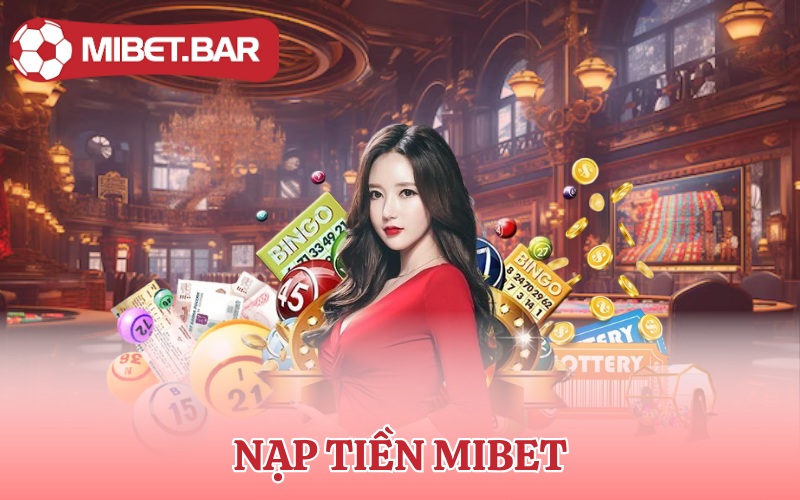 Nạp Tiền Mibet | Nạp Tiền Ngay Săn Ngay Thắng Lớn