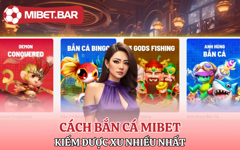Bắn Cá Mibet | Bắn Mỏi Tay Nổ Tiền Đầy Túi 2 Những cách Bắn Cá Mibet kiếm được nhiều xu nhất