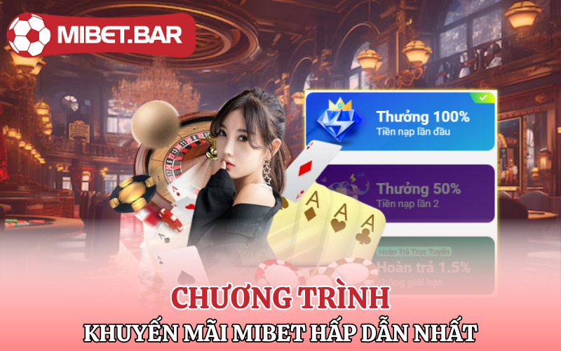Khuyến Mãi Mibet | Săn Liền Tay Có Ngay Vốn Lớn 2 Những chương trình khuyến mãi Mibet hấp dẫn nhất