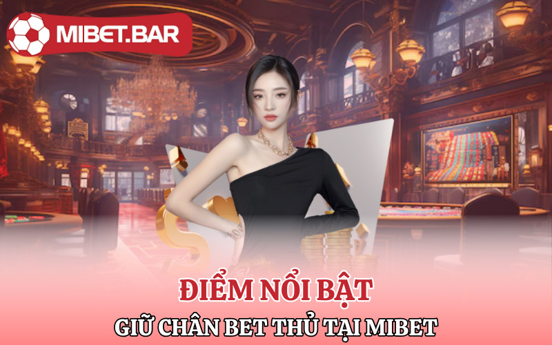 Giới Thiệu Về Mibet | Nhà Cái Đỉnh Cao Trên Thị Trường Cá Cược 3 Những điểm nổi bật để giữ chân bet thủ tại Mibet
