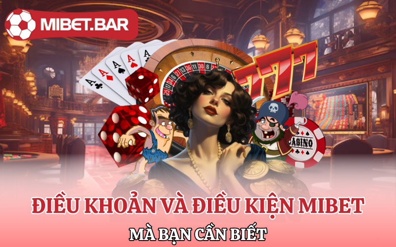Điều Khoản Và Điều Kiện Mibet | Tân Thủ Cần Chú Ý 2 Những điều khoản và điều kiện Mibet mà bạn cần biết