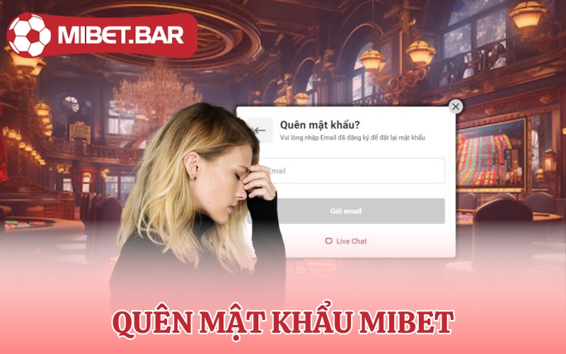 Quên Mật Khẩu Mibet | Yên Tâm Chỉ 30s Bạn Lấy Lại Liền Ngay