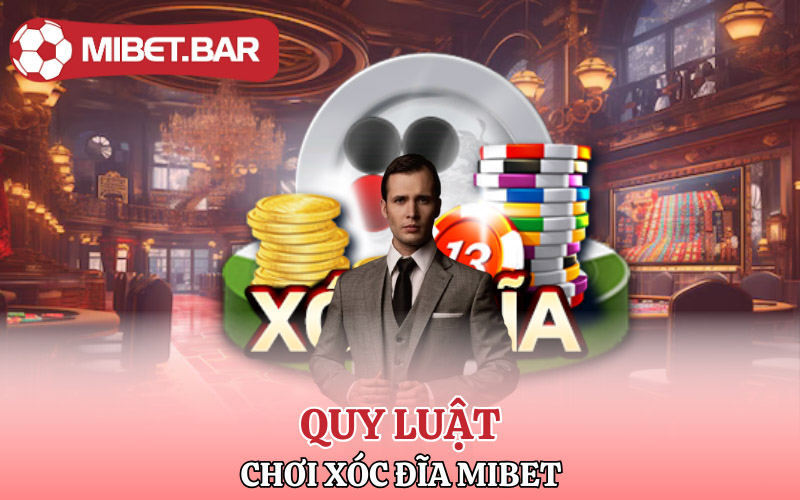 Quy luật chơi Xóc Đĩa Mibet liệu có dễ dàng