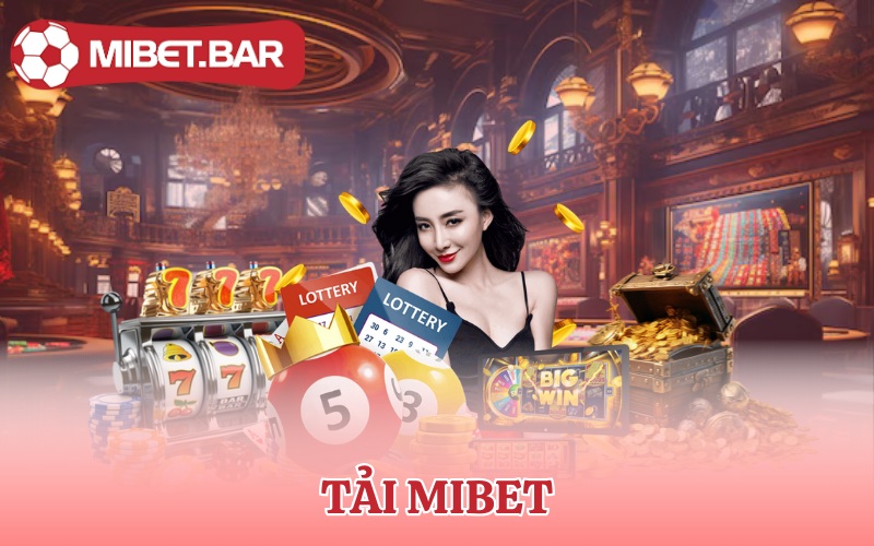 Tải Mibet | App Chất Cá Cược Liền tay Tiền Ngay Về Túi