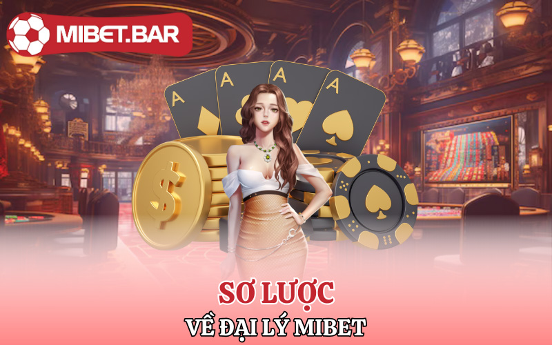 Đại Lý Mibet | Cơ Hội Làm Giàu Không Rủi Ro 1 Thông tin sơ lược về đại lý Mibet