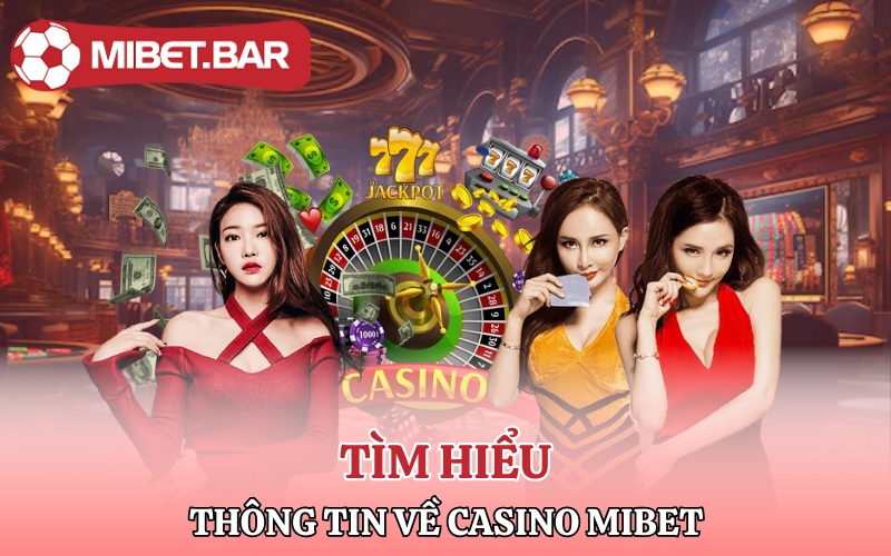 Casino Mibet | Thiên Đường Cá Cược Đỉnh Cao 1 Tìm hiểu thông tin về sảnh Casino Mibet