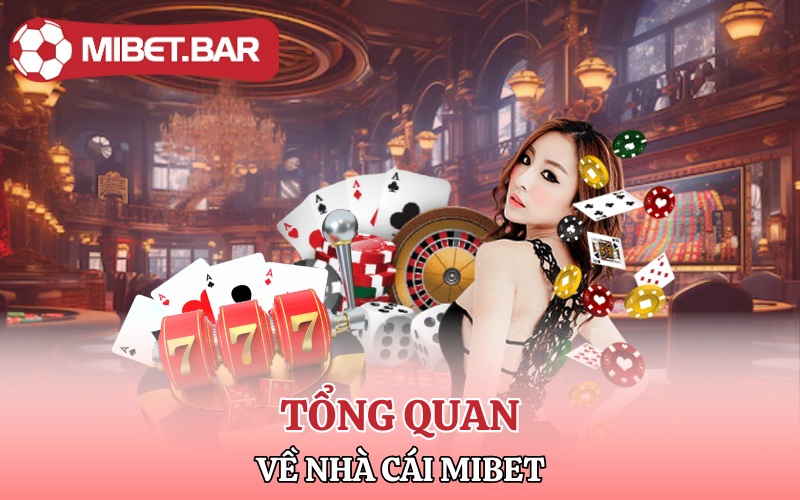 Đăng Ký Mibet | Vô Đặt Cược Nhanh Chóng Lấy Tiền Liền Tay 1 Tổng quan về nhà cái Mibet đỉnh cao xanh chín