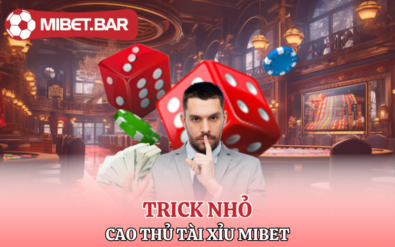 Tài Xỉu Mibet | Giấc Mơ Làm Giàu Trở Thành Hiện Thực 4 Trick nhỏ của cao thủ tài xỉu Mibet giúp anh em chiến thắng