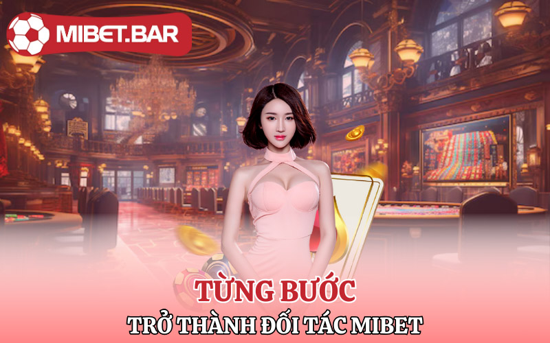 Đối Tác Mibet | Các Bước Để Trở Thành Đối Tác Mibet 3 Từng bước để trở thành đối tác Mibet