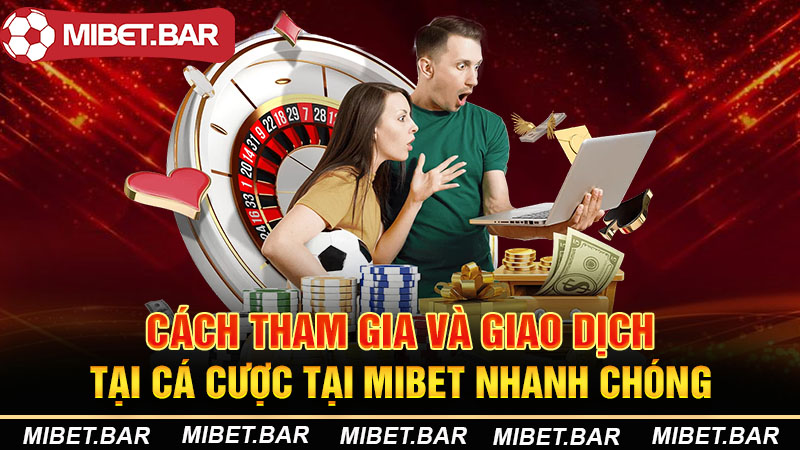 Home Page 27 Cách tham gia và giao dịch tại cá cược tại Mibet nhanh chóng