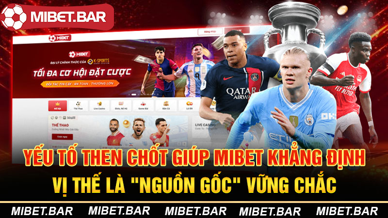 Home Page 20 yếu tố then chốt giúp MIBET khẳng định vị thế là nguồn gốc vững chắc